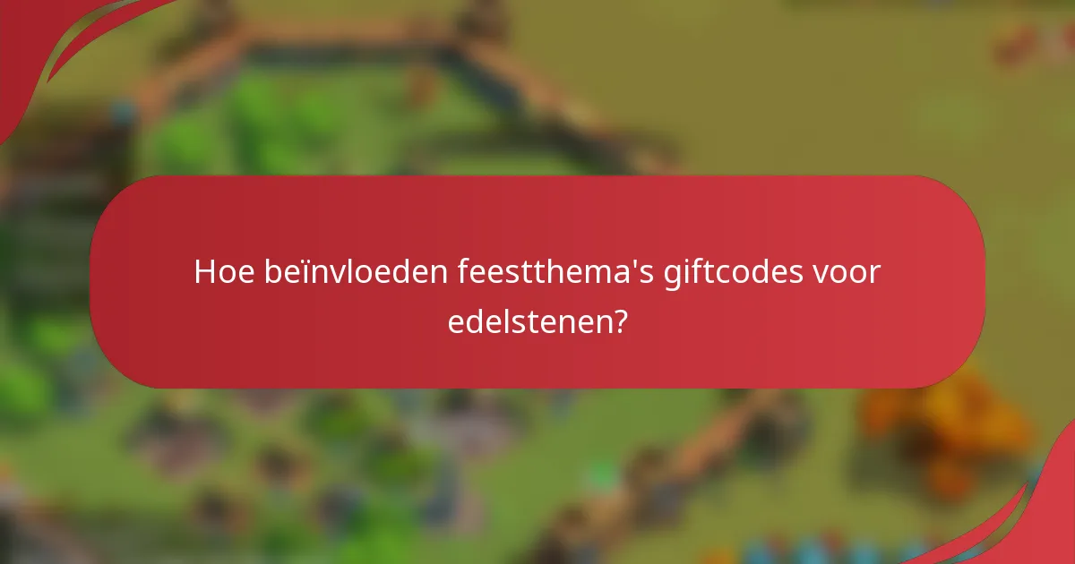 Hoe beïnvloeden feestthema's giftcodes voor edelstenen?