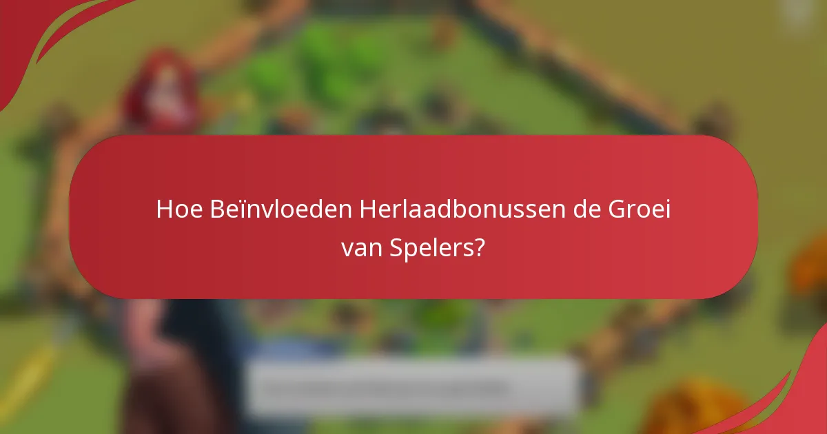 Hoe Beïnvloeden Herlaadbonussen de Groei van Spelers?