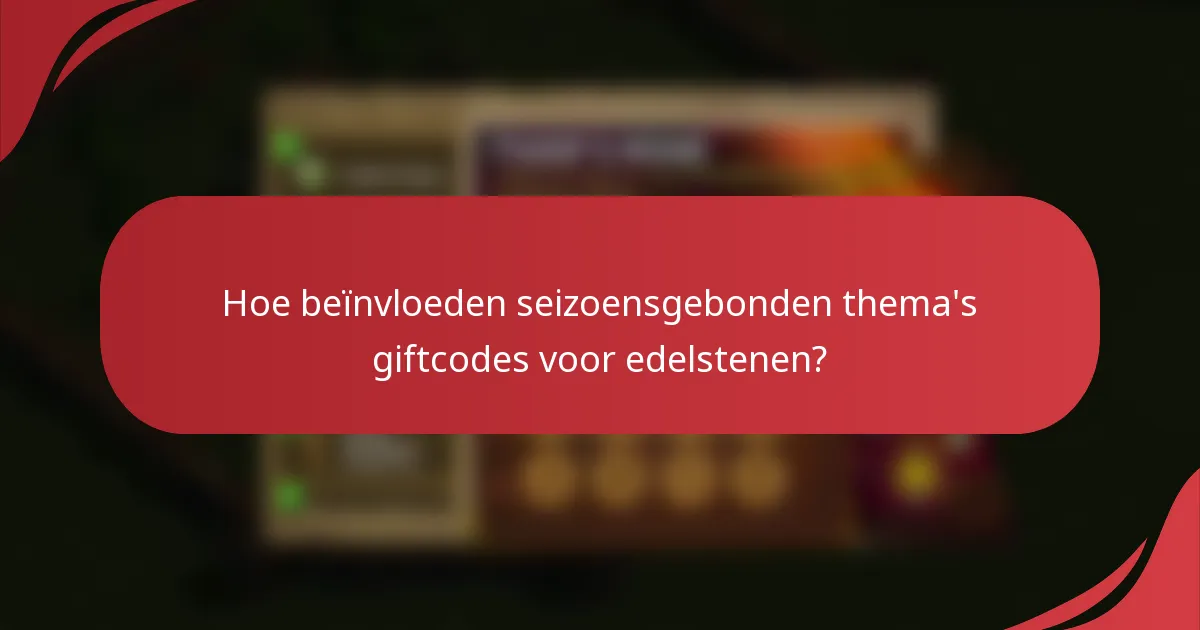 Hoe beïnvloeden seizoensgebonden thema's giftcodes voor edelstenen?