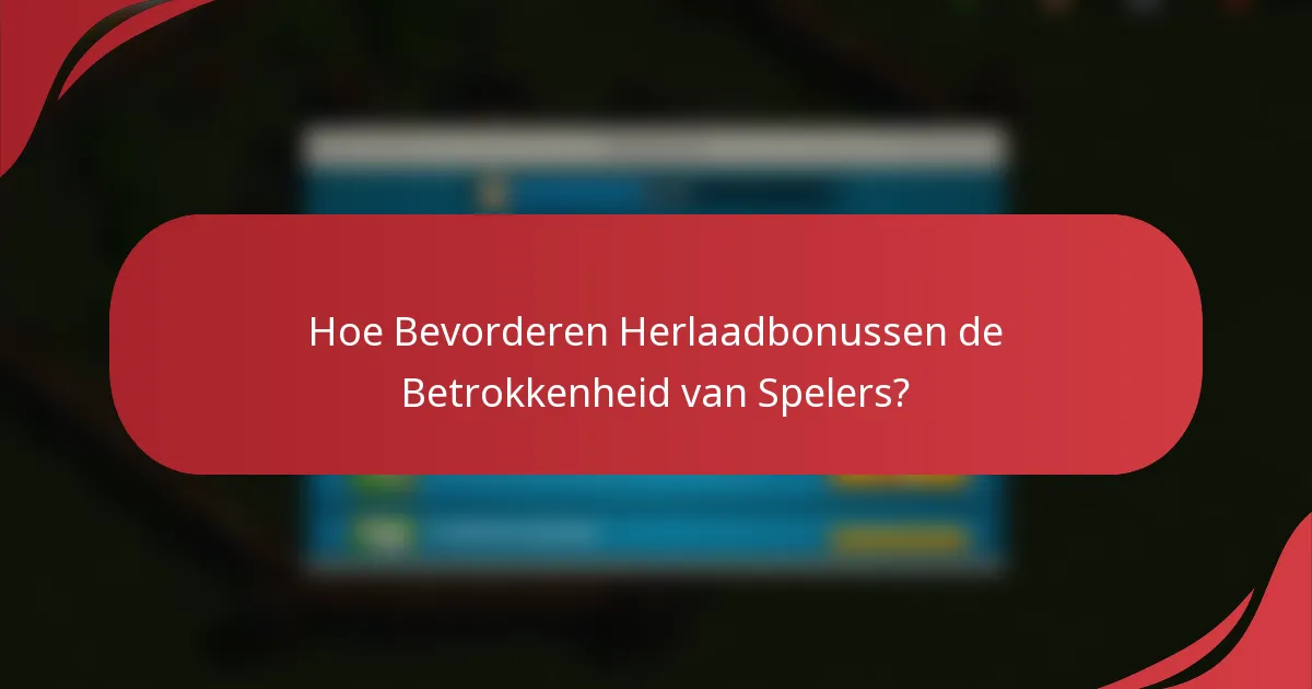 Hoe Bevorderen Herlaadbonussen de Betrokkenheid van Spelers?