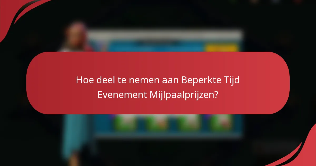Hoe deel te nemen aan Beperkte Tijd Evenement Mijlpaalprijzen?