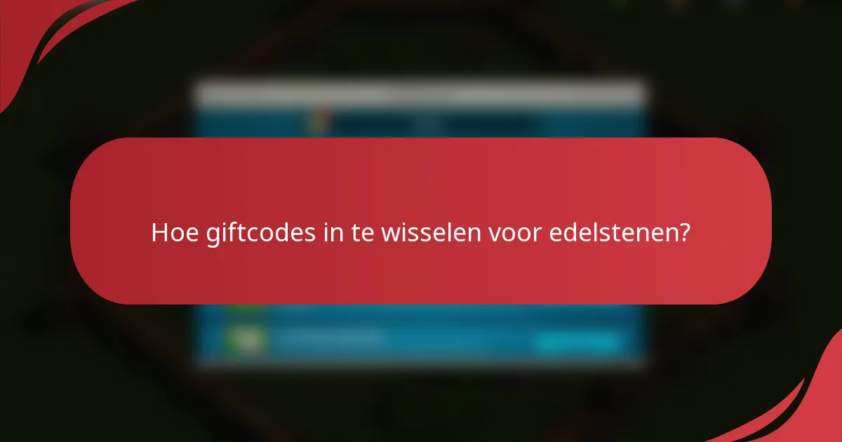 Hoe giftcodes in te wisselen voor edelstenen?