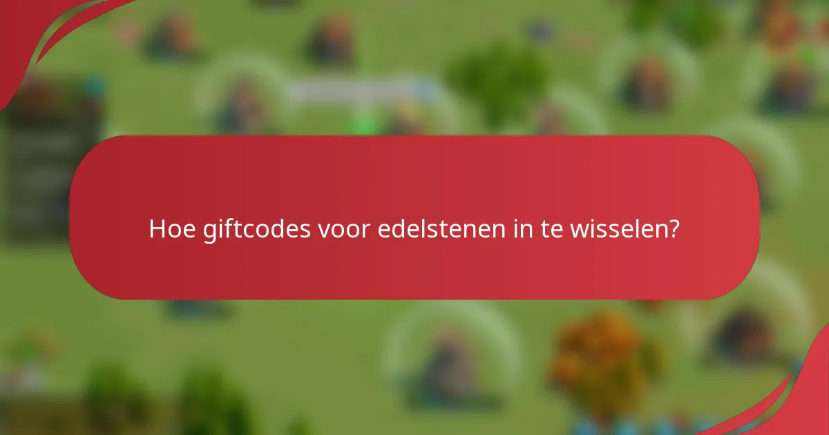 Hoe giftcodes voor edelstenen in te wisselen?