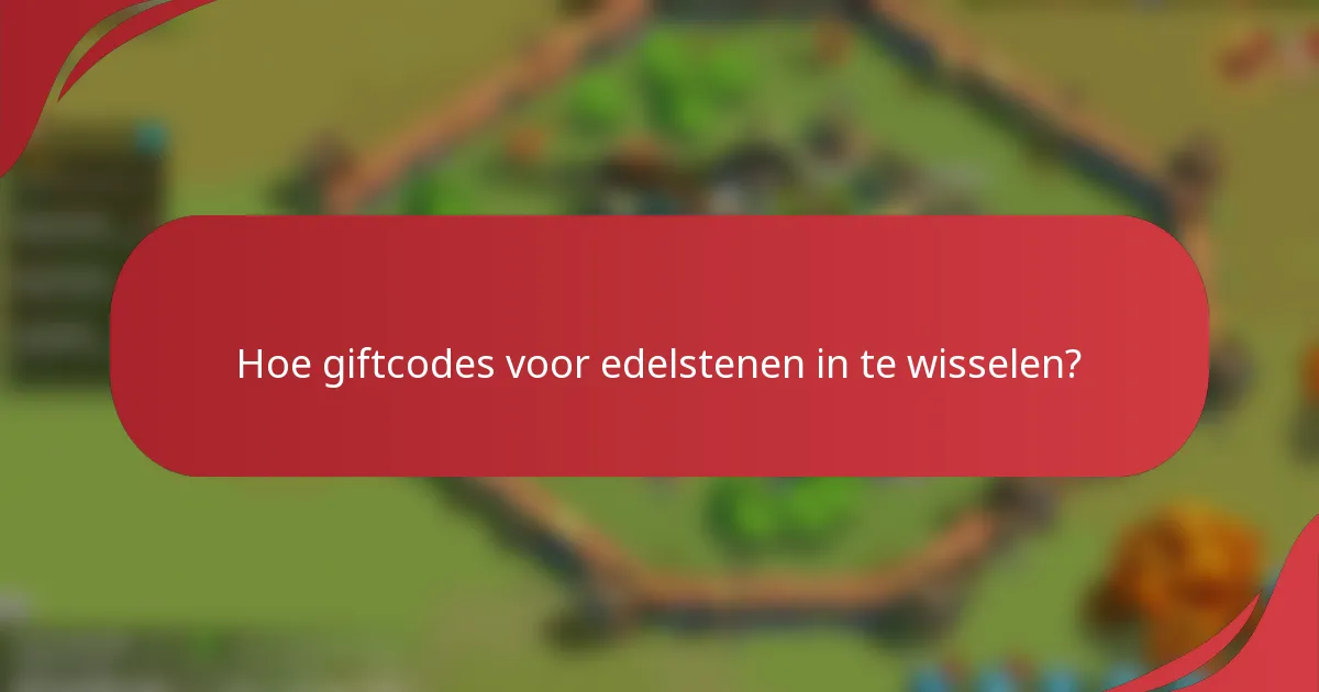 Hoe giftcodes voor edelstenen in te wisselen?