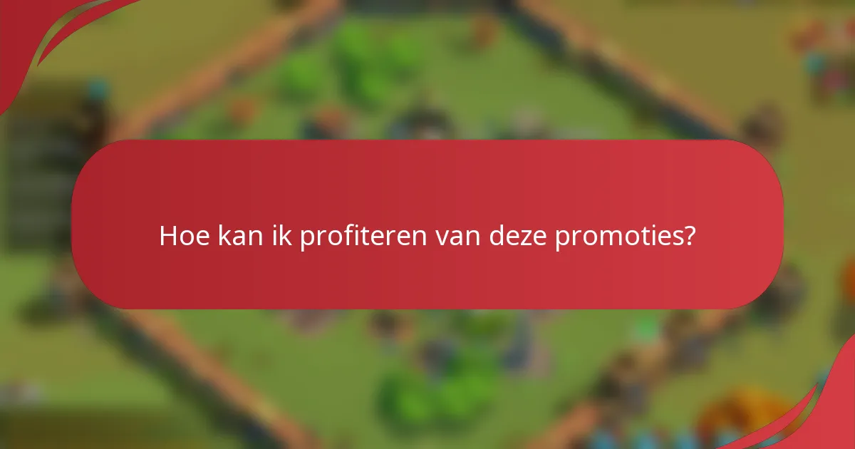 Hoe kan ik profiteren van deze promoties?