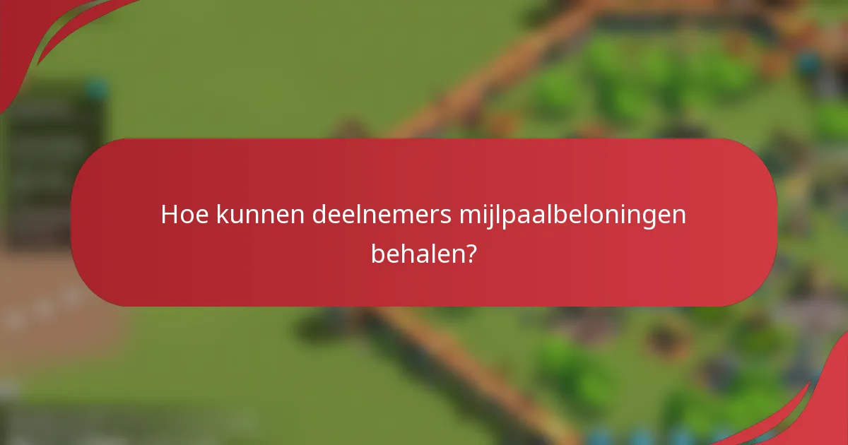 Hoe kunnen deelnemers mijlpaalbeloningen behalen?