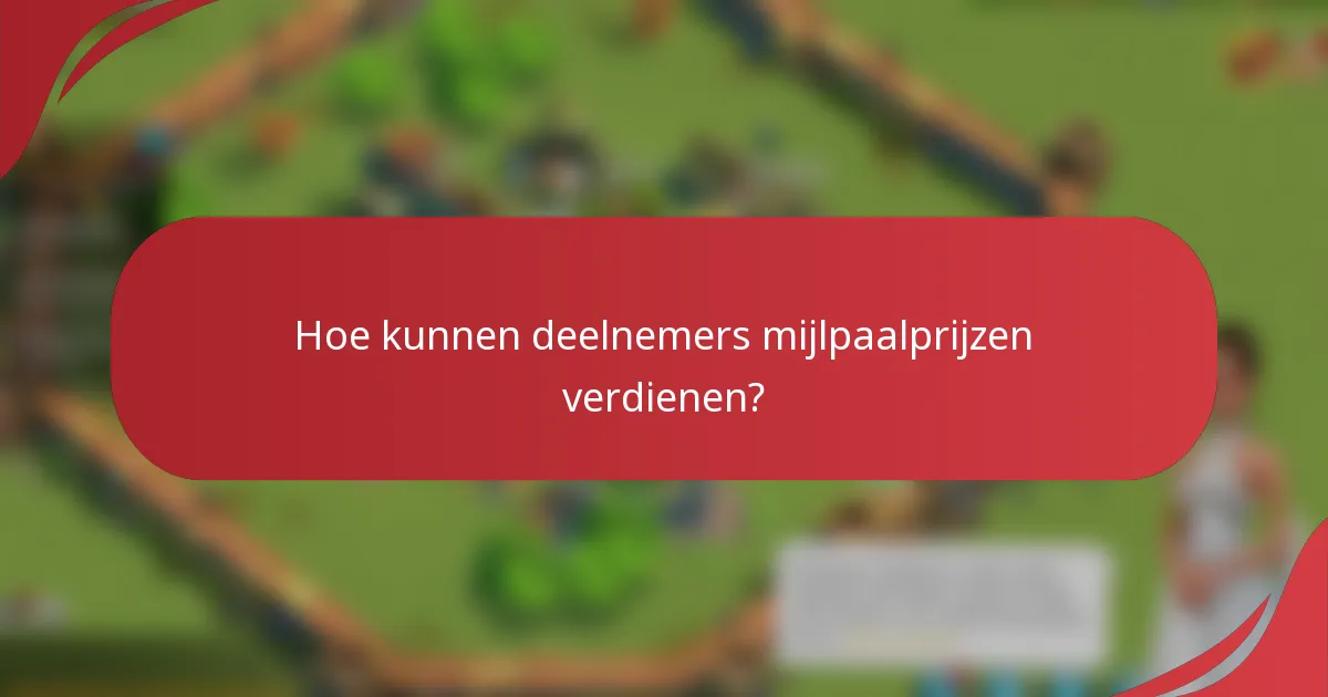 Hoe kunnen deelnemers mijlpaalprijzen verdienen?