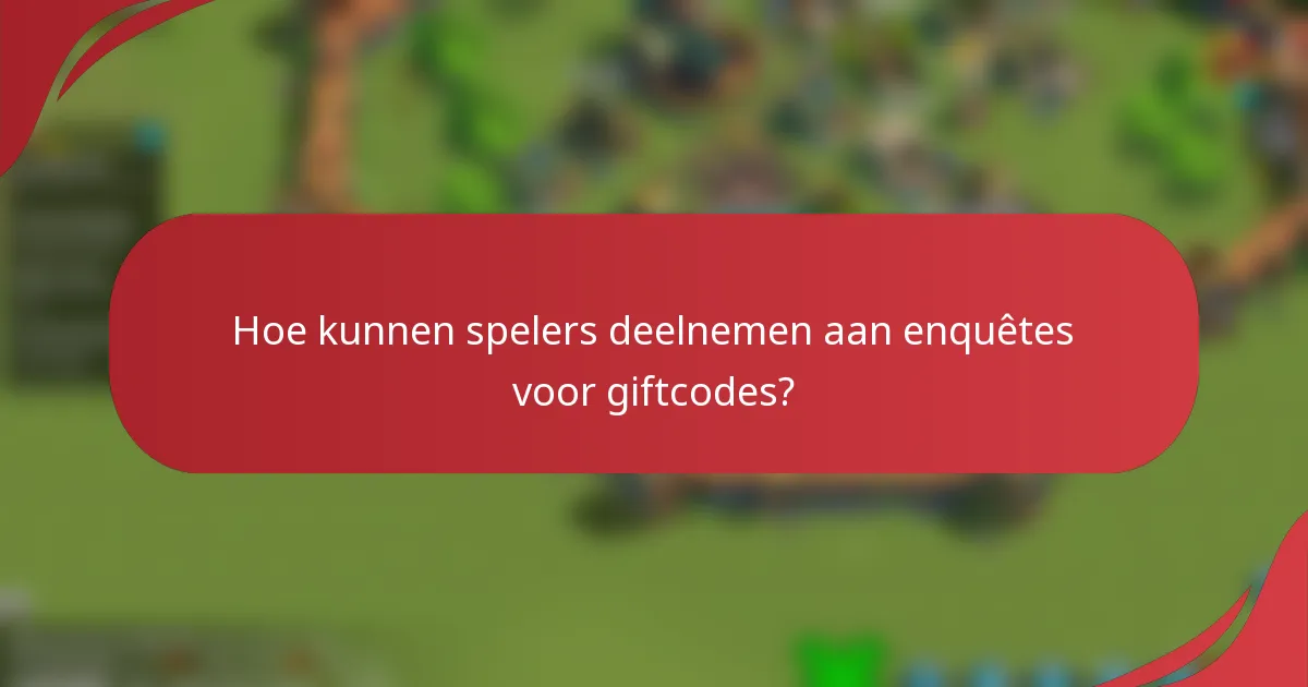 Hoe kunnen spelers deelnemen aan enquêtes voor giftcodes?