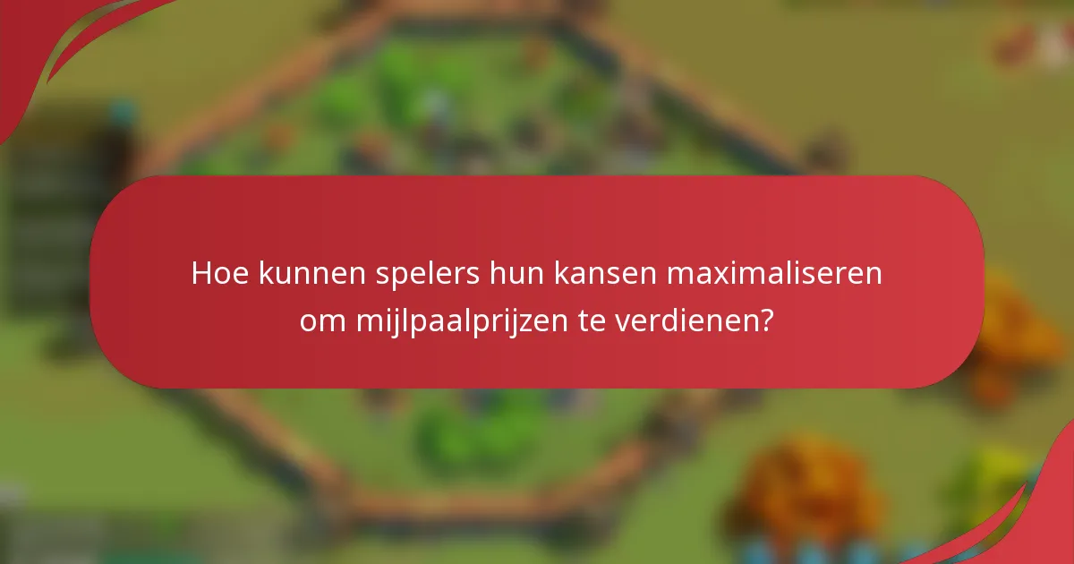 Hoe kunnen spelers hun kansen maximaliseren om mijlpaalprijzen te verdienen?