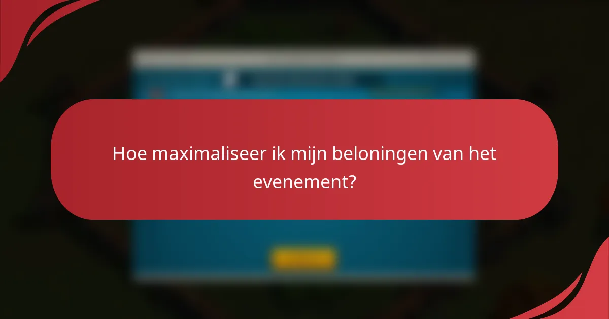 Hoe maximaliseer ik mijn beloningen van het evenement?