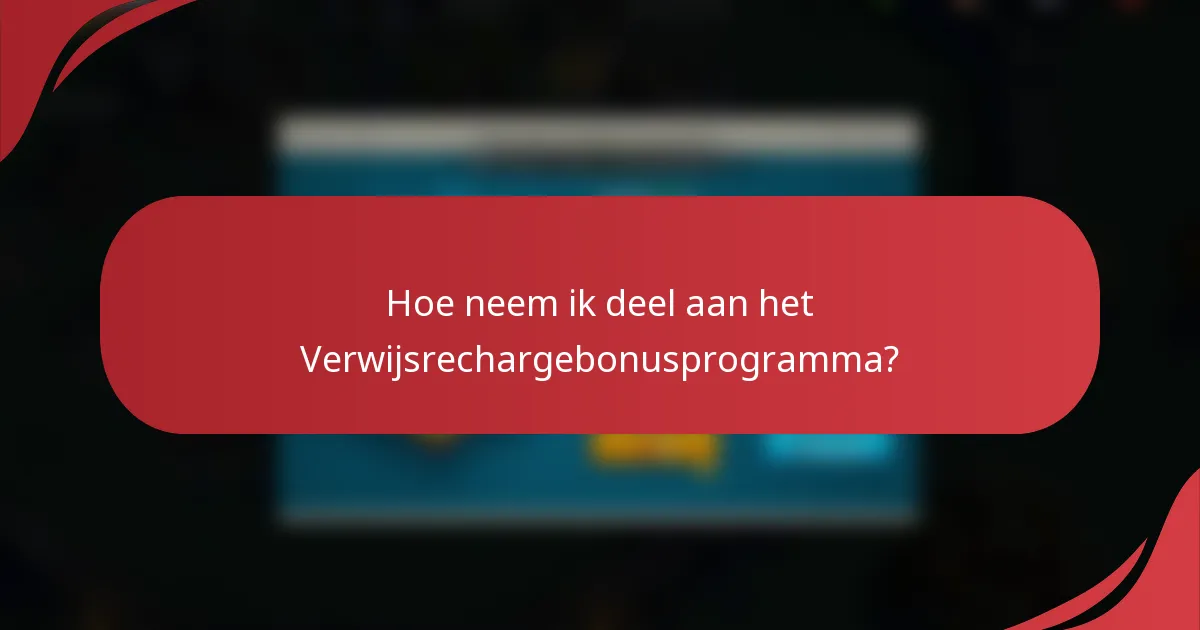 Hoe neem ik deel aan het Verwijsrechargebonusprogramma?