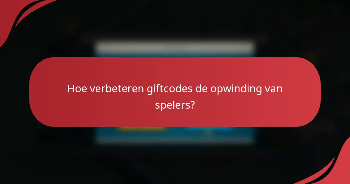 Hoe verbeteren giftcodes de opwinding van spelers?