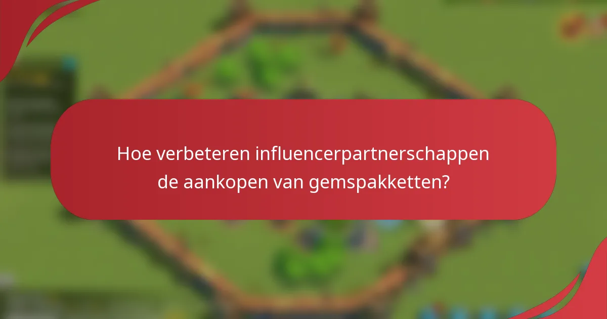 Hoe verbeteren influencerpartnerschappen de aankopen van gemspakketten?