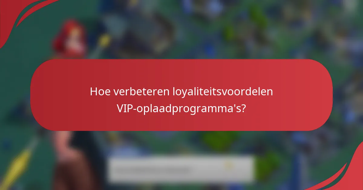 Hoe verbeteren loyaliteitsvoordelen VIP-oplaadprogramma's?