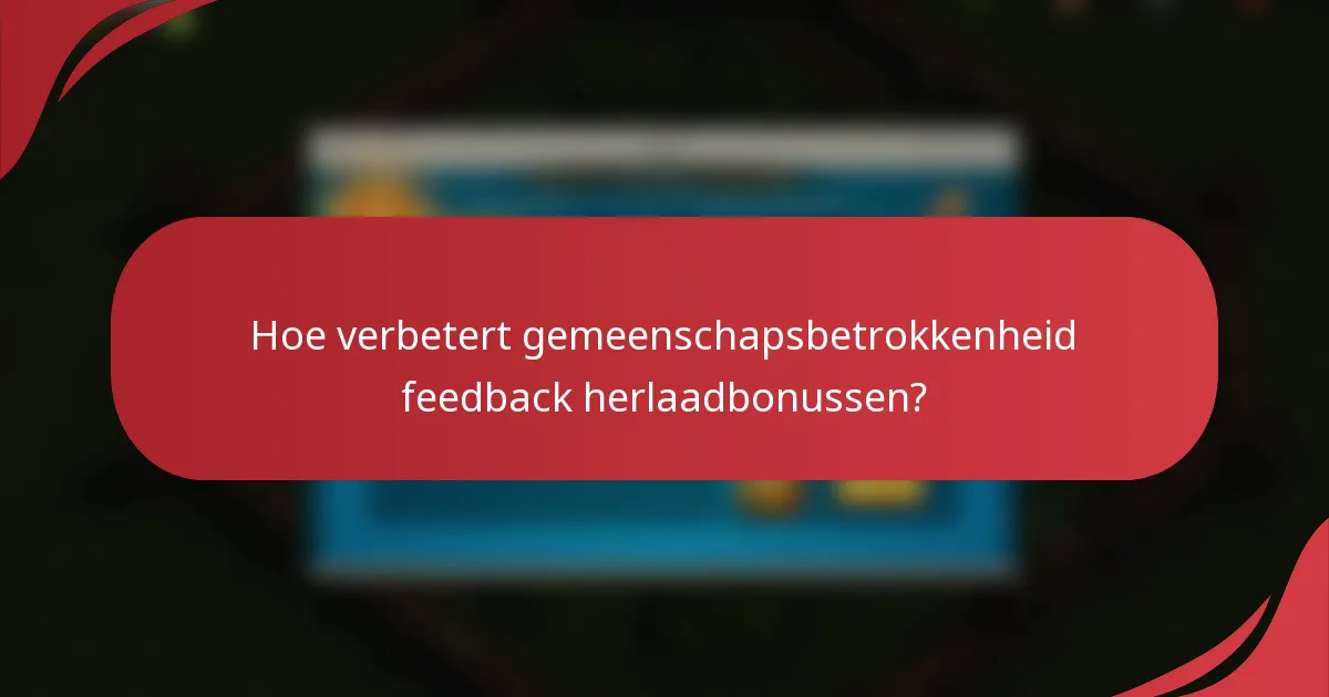 Hoe verbetert gemeenschapsbetrokkenheid feedback herlaadbonussen?