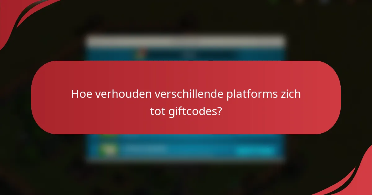 Hoe verhouden verschillende platforms zich tot giftcodes?