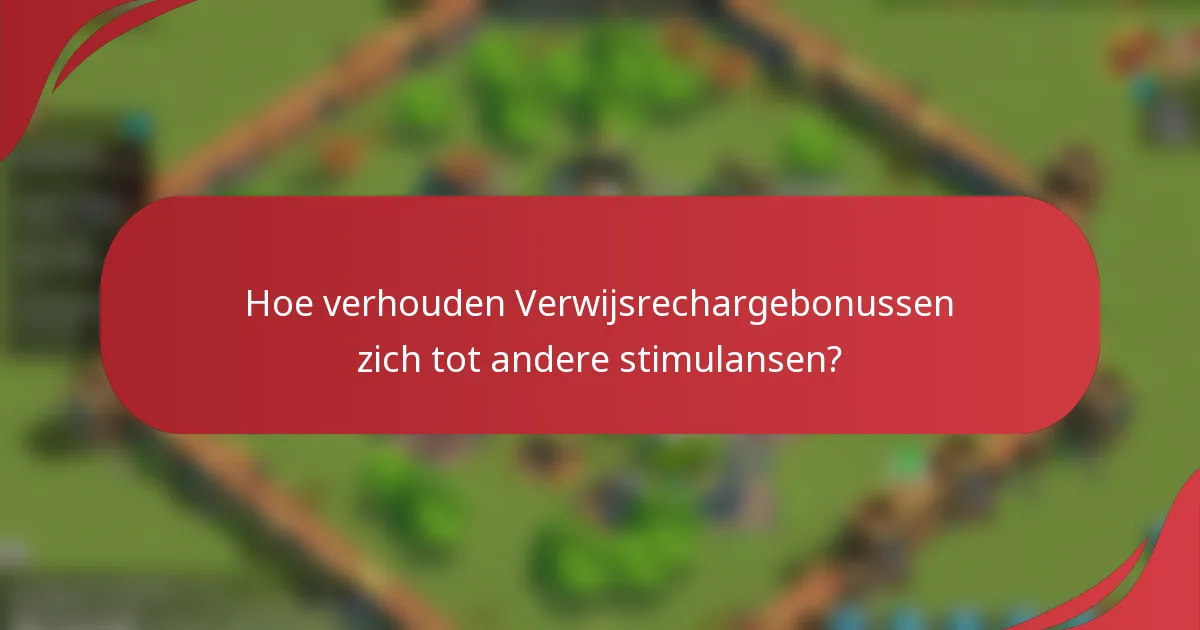 Hoe verhouden Verwijsrechargebonussen zich tot andere stimulansen?