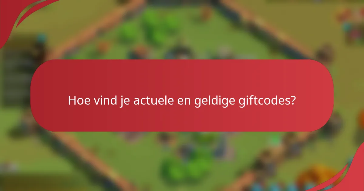 Hoe vind je actuele en geldige giftcodes?