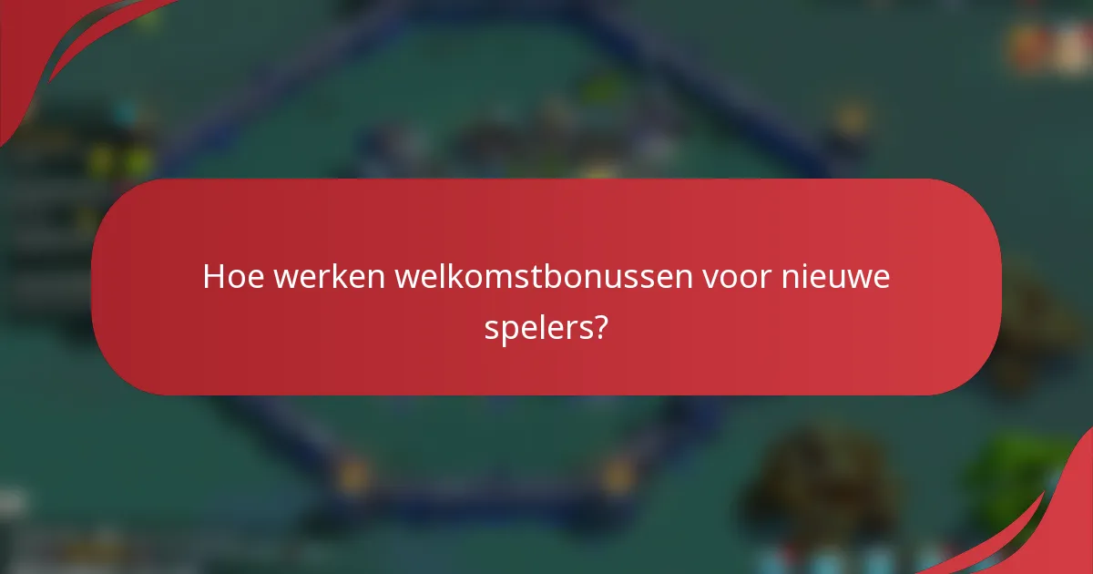 Hoe werken welkomstbonussen voor nieuwe spelers?
