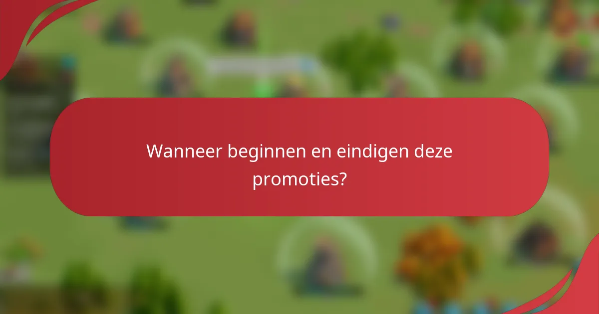 Wanneer beginnen en eindigen deze promoties?