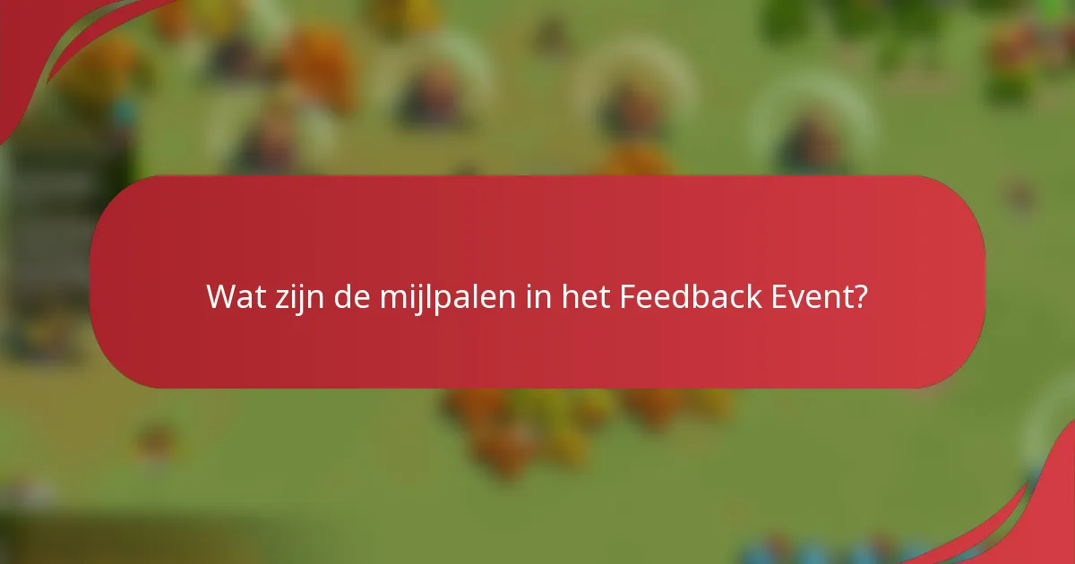 Wat zijn de mijlpalen in het Feedback Event?