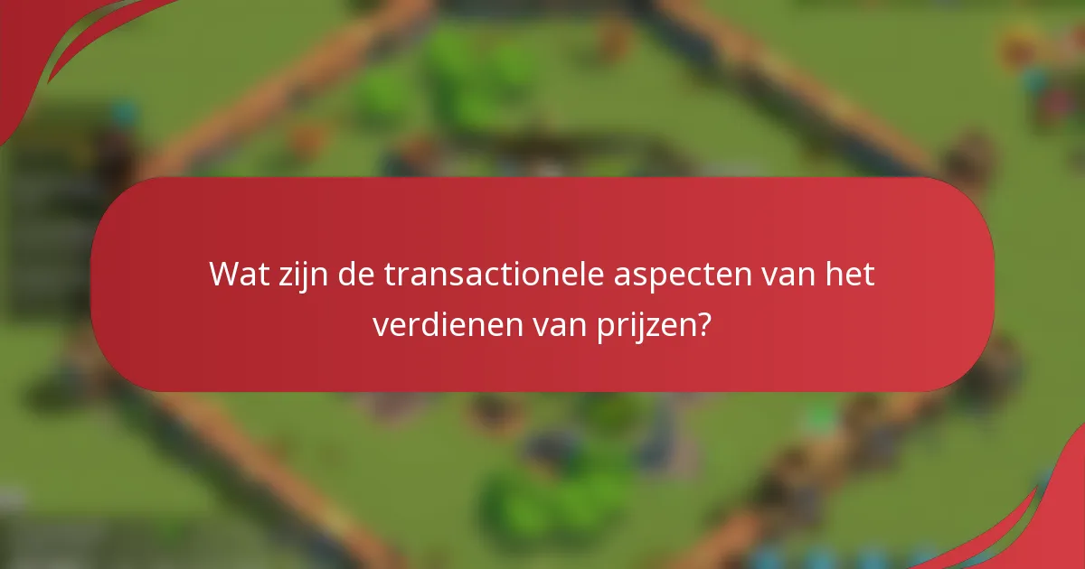 Wat zijn de transactionele aspecten van het verdienen van prijzen?