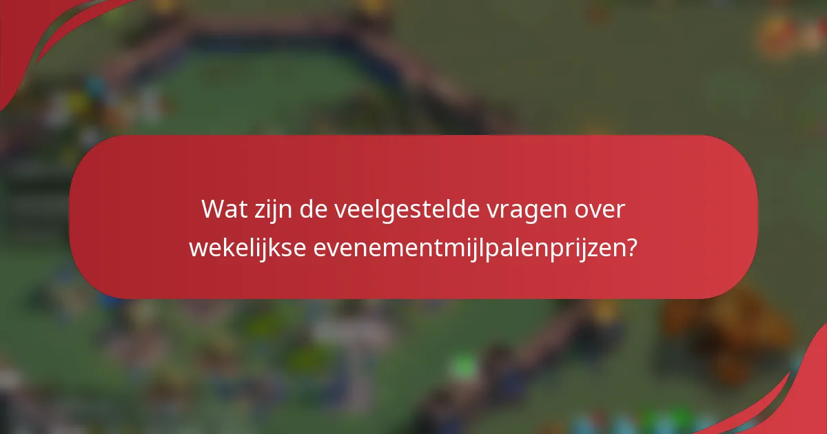 Wat zijn de veelgestelde vragen over wekelijkse evenementmijlpalenprijzen?