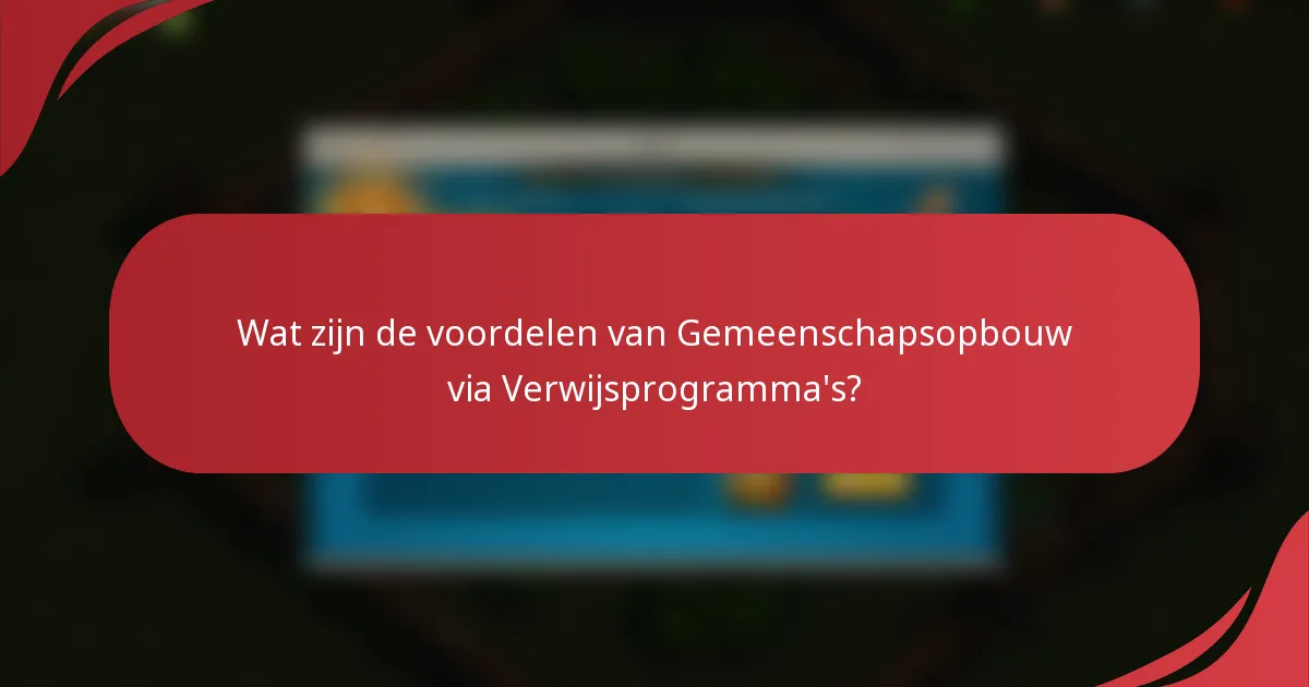 Wat zijn de voordelen van Gemeenschapsopbouw via Verwijsprogramma's?