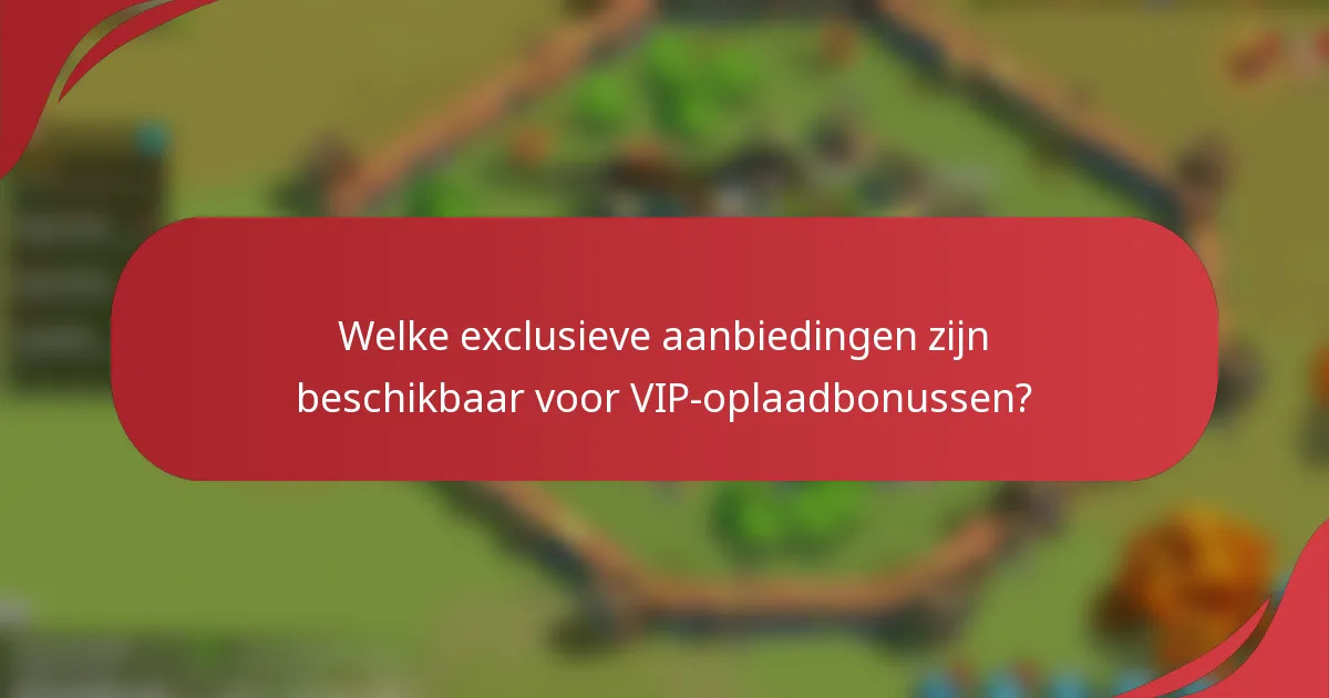 Welke exclusieve aanbiedingen zijn beschikbaar voor VIP-oplaadbonussen?