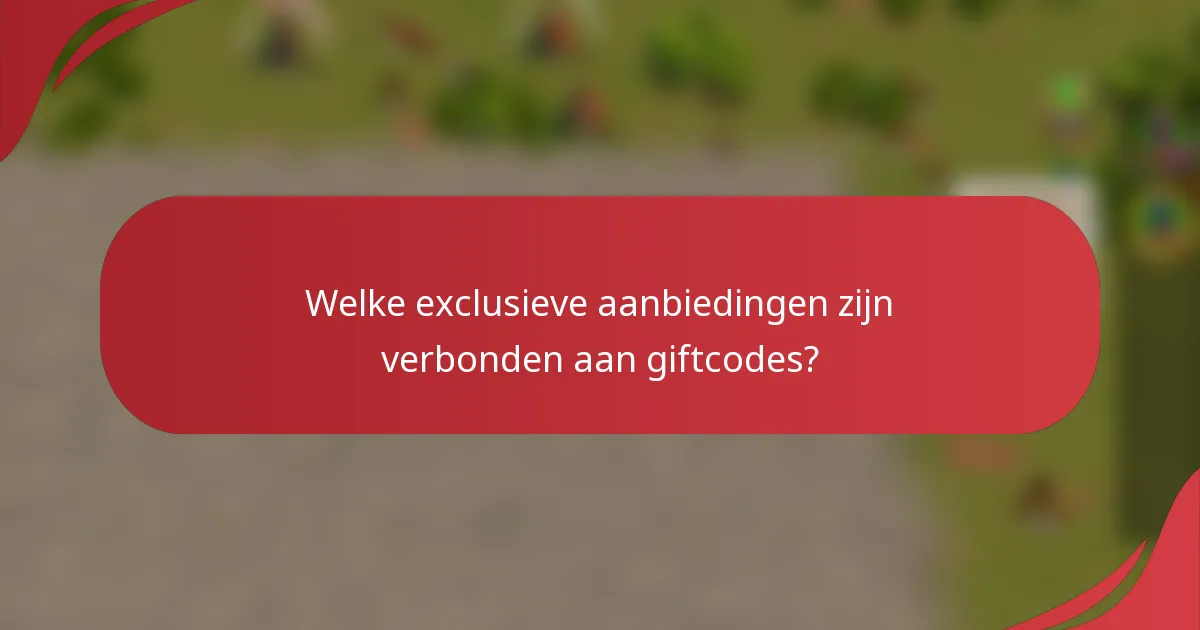 Welke exclusieve aanbiedingen zijn verbonden aan giftcodes?