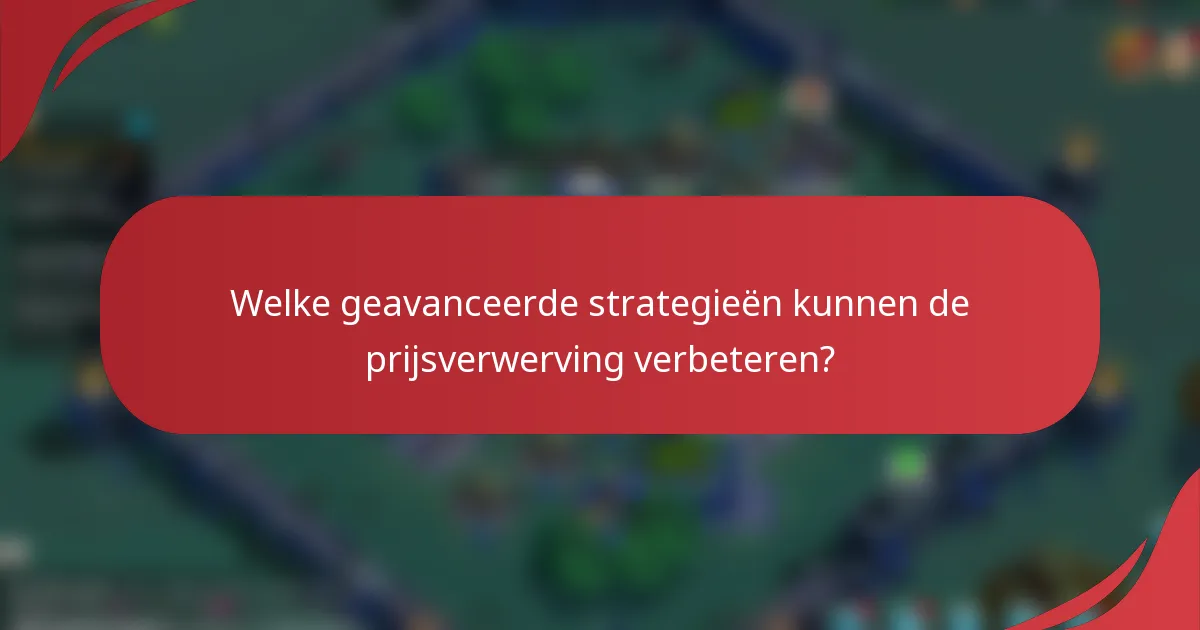 Welke geavanceerde strategieën kunnen de prijsverwerving verbeteren?