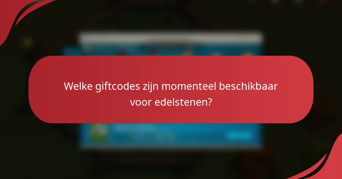 Welke giftcodes zijn momenteel beschikbaar voor edelstenen?