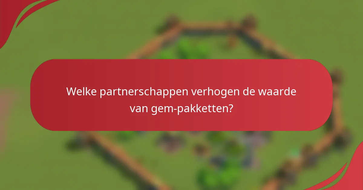Welke partnerschappen verhogen de waarde van gem-pakketten?