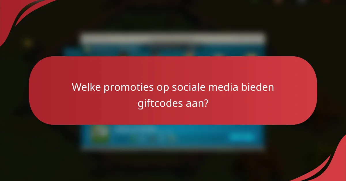Welke promoties op sociale media bieden giftcodes aan?