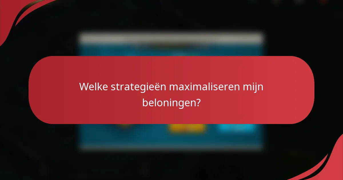 Welke strategieën maximaliseren mijn beloningen?