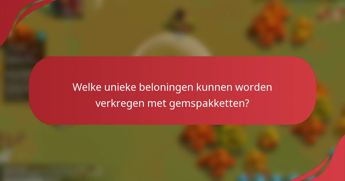 Welke unieke beloningen kunnen worden verkregen met gemspakketten?