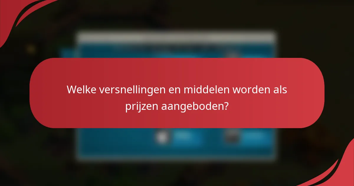 Welke versnellingen en middelen worden als prijzen aangeboden?