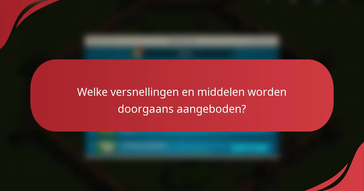 Welke versnellingen en middelen worden doorgaans aangeboden?