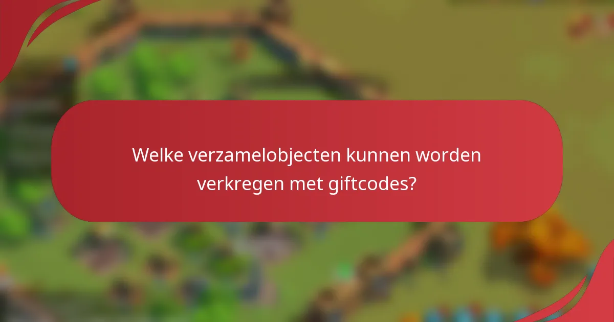 Welke verzamelobjecten kunnen worden verkregen met giftcodes?