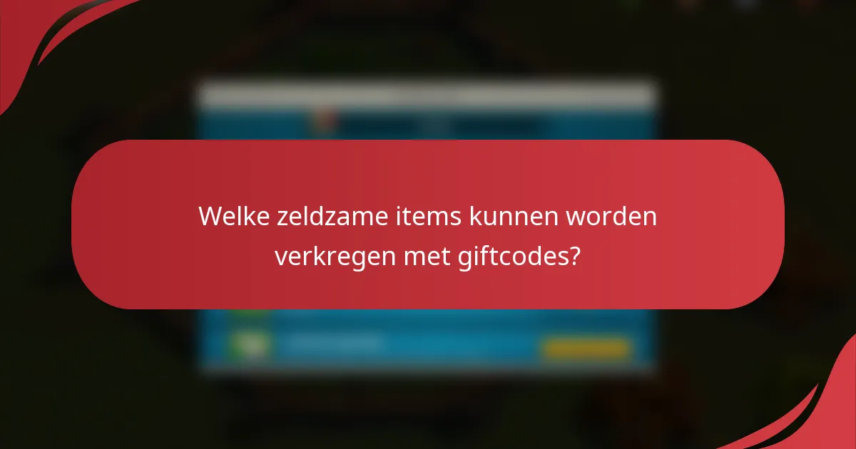 Welke zeldzame items kunnen worden verkregen met giftcodes?